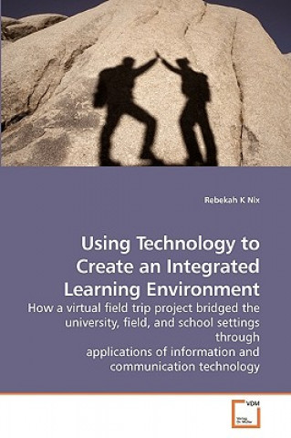 Buch Using Technology to Create an Integrated Learning Environment Rebekah K Nix