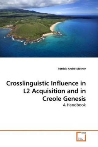 Buch Crosslinguistic Influence in L2 Acquisition and in Creole Genesis Patrick-André Mather