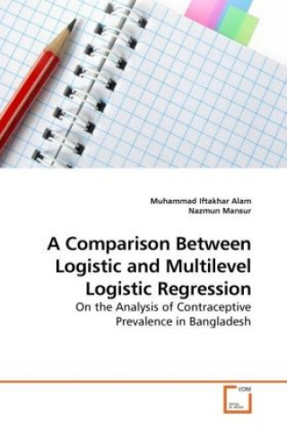 Buch A Comparison Between Logistic and Multilevel Logistic Regression Muhammad Iftakhar Alam