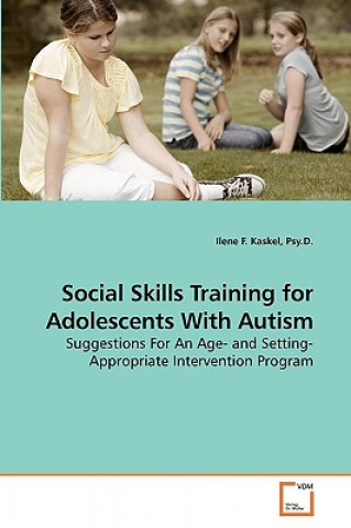 Kniha Social Skills Training for Adolescents With Autism Psy D Ilene F Kaskel