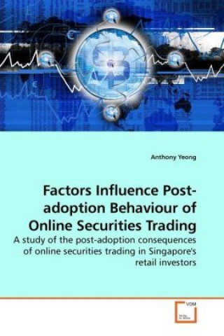 Könyv Factors Influence Post-adoption Behaviour of Online Securities Trading Anthony Yeong