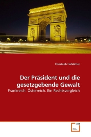 Книга Der Präsident und die gesetzgebende Gewalt Christoph Hofstätter