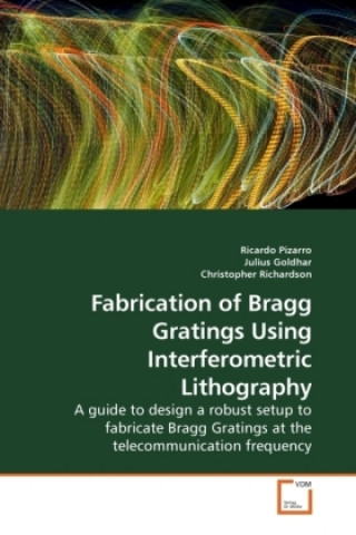 Książka Fabrication of Bragg Gratings Using Interferometric Lithography Ricardo Pizarro