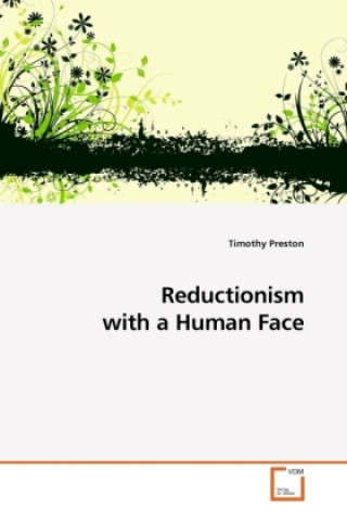 Carte Reductionism with a Human Face Timothy Preston