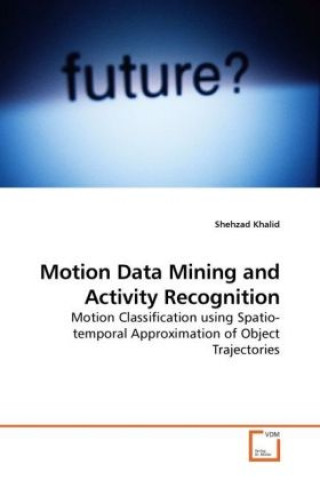 Книга Motion Data Mining and Activity Recognition Shehzad Khalid