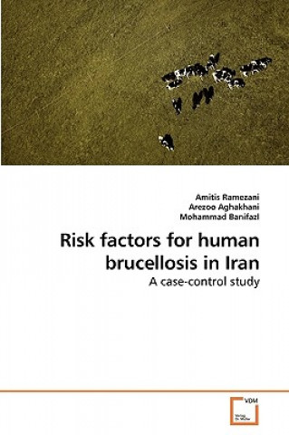 Kniha Risk factors for human brucellosis in Iran Amitis Ramezani