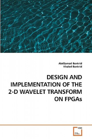 Kniha DESIGN AND IMPLEMENTATION OF THE 2-D WAVELET TRANSFORM ON FPGAs AbdSamad Benkrid