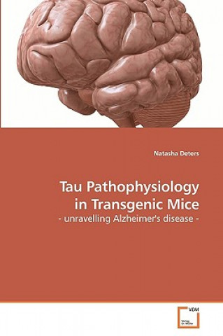 Libro Tau Pathophysiology in Transgenic Mice Natasha Deters