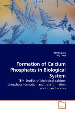 Kniha Formation of Calcium Phosphates in Biological System Renlong Xin