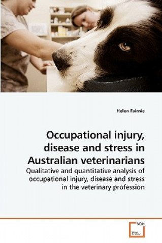 Livre Occupational injury, disease and stress in Australian veterinarians Helen Fairnie