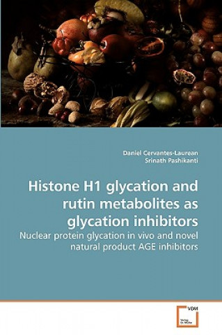 Книга Histone H1 glycation and rutin metabolites as glycation inhibitors Daniel Cervantes-Laurean