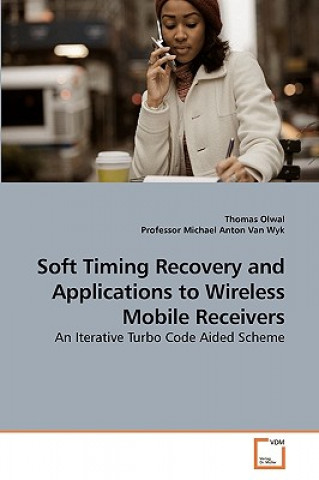 Knjiga Soft Timing Recovery and Applications to Wireless Mobile Receivers Thomas Olwal