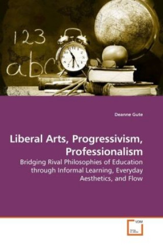 Kniha Liberal Arts, Progressivism, Professionalism Deanne Gute