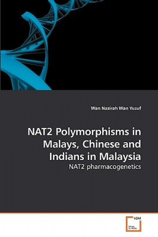 Книга NAT2 Polymorphisms in Malays, Chinese and Indians in Malaysia Wan Nazirah Wan Yusuf