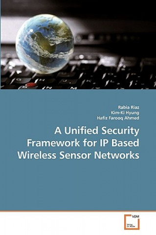 Könyv Unified Security Framework for IP Based Wireless Sensor Networks Rabia Riaz