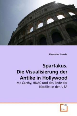 Könyv Spartakus. Die Visualisierung der Antike in Hollywood Alexander Juraske