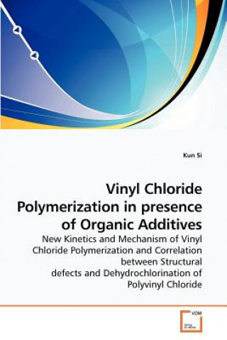 Książka Vinyl Chloride Polymerization in presence of Organic Additives Kun Si