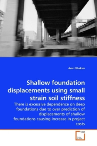 Könyv Shallow foundation displacements using small strain soil stiffness Amr Elhakim