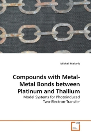 Könyv Compounds with Metal-Metal Bonds between Platinum and Thallium Mikhail Maliarik