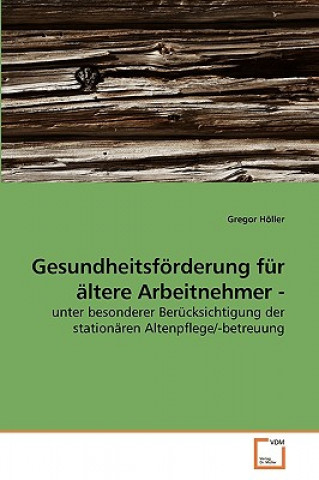 Book Gesundheitsfoerderung fur altere Arbeitnehmer - Gregor Höller