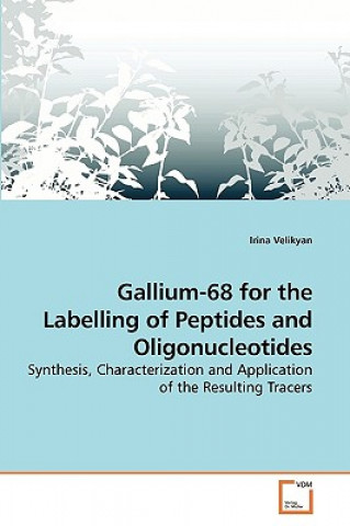 Kniha Gallium-68 for the Labelling of Peptides and Oligonucleotides Irina Velikyan