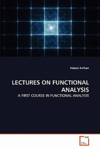 Book Lectures on Functional Analysis Vakeel A.Khan