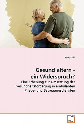 Kniha Gesund altern - ein Widerspruch? Petra Tilli