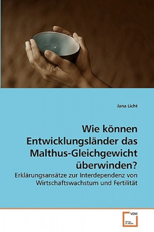 Knjiga Wie koennen Entwicklungslander das Malthus-Gleichgewicht uberwinden? Jana Licht