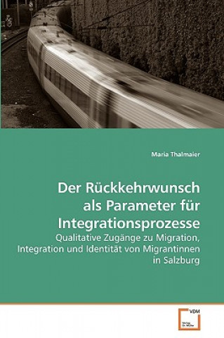 Carte Ruckkehrwunsch als Parameter fur Integrationsprozesse Maria Thalmaier