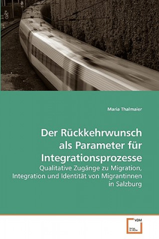 Knjiga Ruckkehrwunsch als Parameter fur Integrationsprozesse Maria Thalmaier