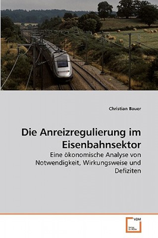 Książka Anreizregulierung im Eisenbahnsektor Christian Bauer