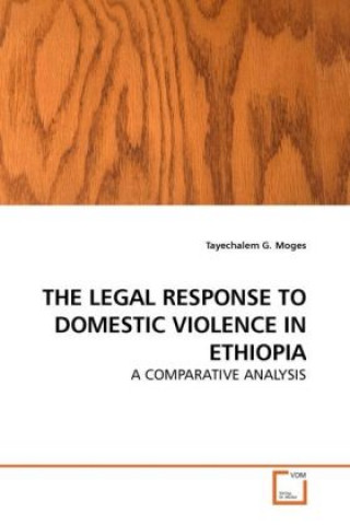 Książka THE LEGAL RESPONSE TO DOMESTIC VIOLENCE IN ETHIOPIA Tayechalem G. Moges