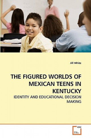 Carte Figured Worlds of Mexican Teens in Kentucky Jill White
