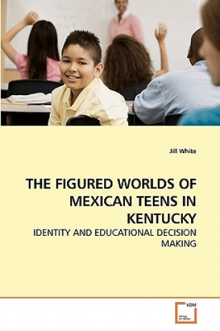 Книга Figured Worlds of Mexican Teens in Kentucky Jill White