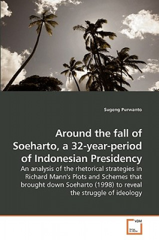 Carte Around the fall of Soeharto, a 32-year-period of Indonesian Presidency Sugeng Purwanto