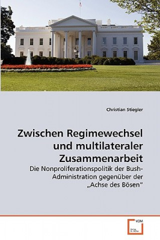 Kniha Zwischen Regimewechsel und multilateraler Zusammenarbeit Christian Stiegler