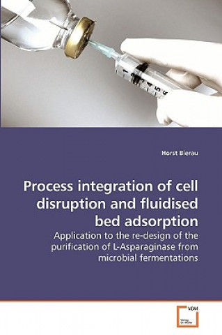 Kniha Process integration of cell disruption and fluidised bed adsorption Horst Bierau