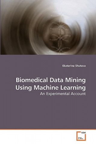 Knjiga Biomedical Data Mining Using Machine Learning Ekaterina Shutova