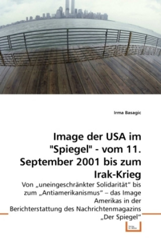 Book Image der USA im "Spiegel" - vom 11. September 2001 bis zum Irak-Krieg Irma Basagic