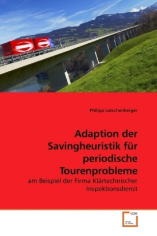 Knjiga Adaption der Savingheuristik für periodische Tourenprobleme Philipp Latschenberger