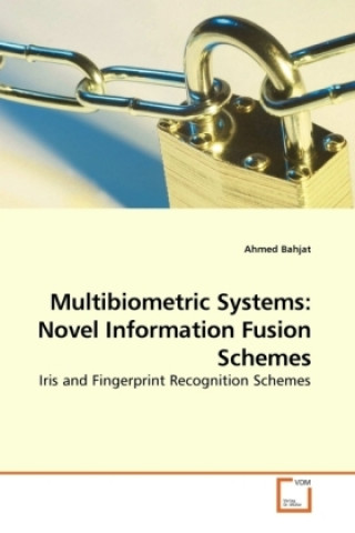 Kniha Multibiometric Systems: Novel Information Fusion Schemes Ahmed Bahjat