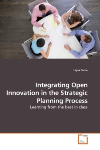 Книга Integrating Open Innovation in the Strategic Planning Process Ligia Folea