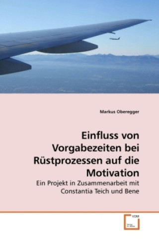 Książka Einfluss von Vorgabezeiten bei Rüstprozessen auf die Motivation Markus Oberegger