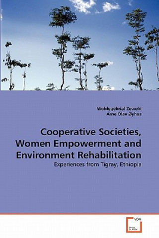 Könyv Cooperative Societies, Women Empowerment and Environment Rehabilitation Woldegebrial Zeweld