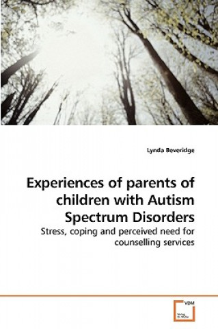 Книга Experiences of parents of children with Autism Spectrum Disorders Lynda Beveridge