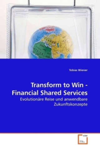 Knjiga Transform to Win - Financial Shared Services Tobias Wiener