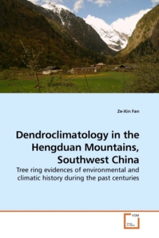 Książka Dendroclimatology in the Hengduan Mountains, Southwest China Ze-Xin Fan