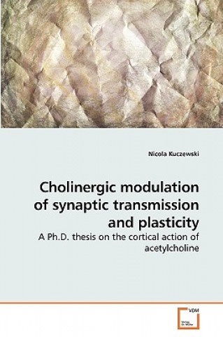 Kniha Cholinergic modulation of synaptic transmission and plasticity Nicola Kuczewski