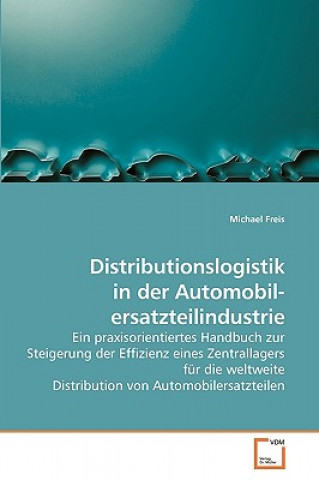 Knjiga Distributionslogistik in der Automobil- ersatzteilindustrie Michael Freis