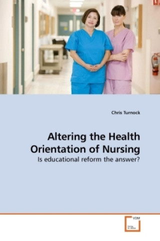 Book Altering the Health Orientation of Nursing Chris Turnock